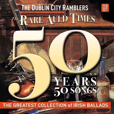 Dublin City Ramblers - Rare Auld Times: 50 Years 50 Songs 2CD