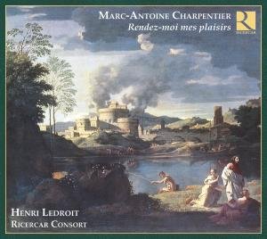 Charpentier / Ricercar Consort / Ledroit - Rendez-moi Mes Plaisirs 1CD