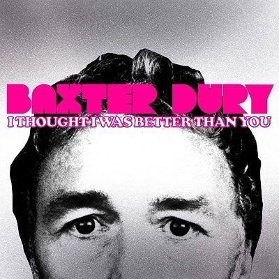 BAXTER DURY I THOUGHT I WAS BETTER THAN YOU CD