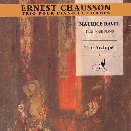 Trio Archipel - Chausson Piano Trio Op.3. Ravel Piano Trio In A. (Trio Archipel. Total Time: 5843) 1CD