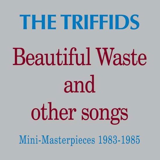 The Triffids - Beautiful Waste and Other Songs Mini Masterp 1CD