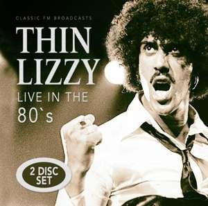 Thin Lizzy - Live in the 80’s 2CD