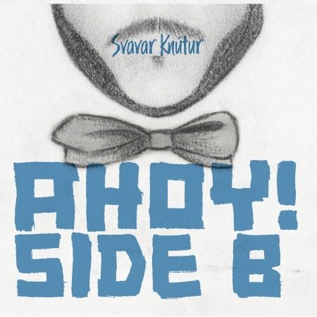 Svavar Knutur - Ahoy Side B 1CD