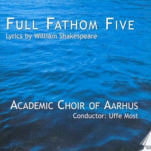 Lindberg / Most / Academic Choir of Aarhus / Lutz - Full Fathom Five: Lyrics by William Shakespeare 1CD
