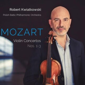 Robert Kwiatkowski Polish Baltic Philharmonic Orch - Wolfgang Amadeus Mozart: Violin Concertos Nos 1-3 1CD