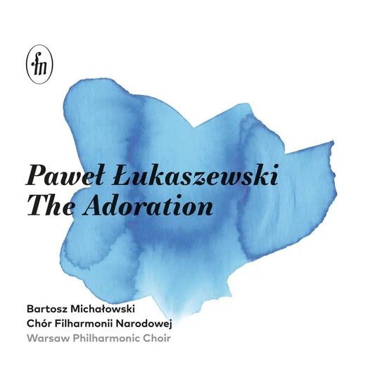 Michalowski, Bartosz / Warsaw Philharmonic Choir - Lukaszewski: The Adoration 1CD