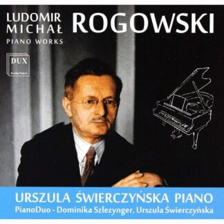 Rogowski / Swierczynska / Szlezynger - Piano Works 1CD