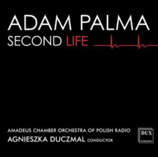 Adam Palma / Polish Radio Amadeus Chamber Orchestra / Agnieszka Duczmal - Second Life 1CD