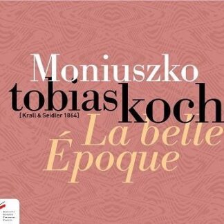 Tobias Koch Katarzyna Drogosz - La Belle Epoque Moniuszko Pi 1CD