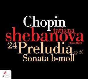 Shebanova Tatiana - Preludes Op.28 / Sonata B flat minor op.35 (Erard fortepiano 1849) Fryderyk Chopin Society Klassisk 1CD