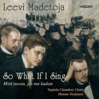 Madetoja / Tapoila Chamber Choir / Norjanen - So What if I Sing 1CD