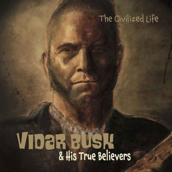 Vidar Busk & His True Believer - The Civilized Life 1CD