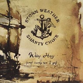 Storm Weather Shanty Choir - Way Hey and Away Well Go 1CD