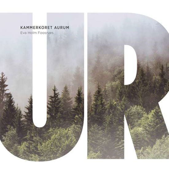 Eisund / Koren / Aurum / Foosnaes - Ur (Time) - Kammerkoret Aurum 1CD