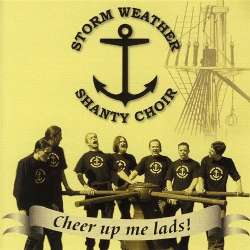 Storm Weather Shanty Choir - Cheer Up Me Lads 1CD