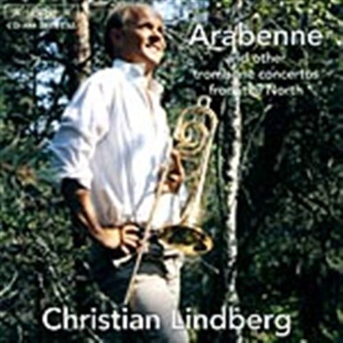 Lindberg,christian / Tapiola Sfta, Kantorow - Arabenne & Other Trombone Ctos from the North 1CD
