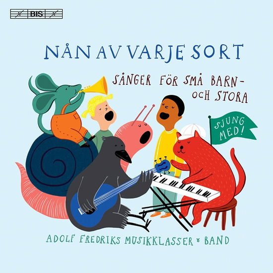 Adolf Fredriks Musikklasser / Averbo, Meja / Bautista, Ninni / Blomberg, Nathalie / Cederberg-Orreteg, Anna / Edwardsdottir, Saga Huayna / Fernström, Tora / Goundorina, Maria / Hålling, Selma / Hollander, Sara / Josephson, Marcus / Landegren, Andreas / Ni - Nan Av Varje Sort: Sanger For Sma Barn - Och Stora 1CD