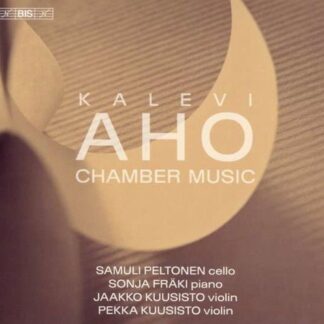 Fräki, Sonja / Kuusisto, Jaakko / Kuusisto, Pekka / Peltonen, Samuli - Kalevi Aho: Chamber Music 1CD