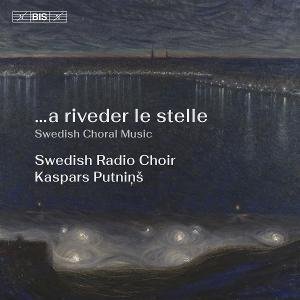 Swedish Radio Choir & Kaspars Putnins - A Riveder Le Stelle 1CD