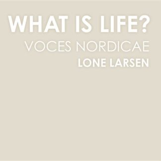 Nordicae / Whitacre / Holten / Larsen - What is Life 1CD