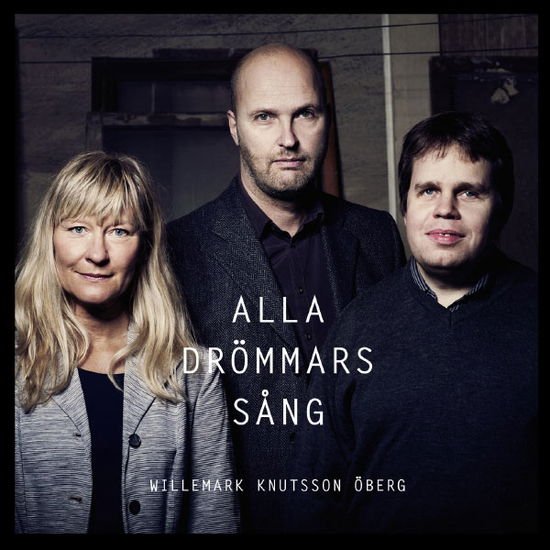 Willemark / Knutsson / Oberg - Alla Drommars Sang 1CD