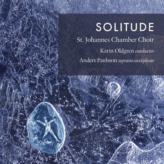 Oldgren, Karin / Paulsson, Anders / St. Johannes Chamber Choir - Solitude 1CD