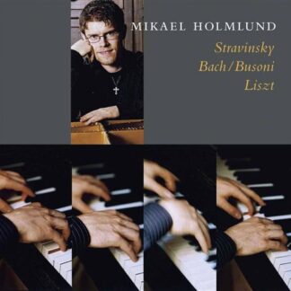 Mikael Holmlund - Stravinsky / Bach / Busoni / Liszt 1CD