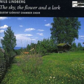 Lindberg / Gustaf Sjokvist Chamber Choir - Sky the Flower & a Lark 1CD