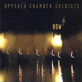 Uppsala Chamber Soloists - Bow 5 6 1CD