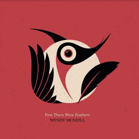 Wendy Mcneill - First There Were Feathers 1CD