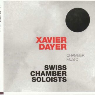 Swiss Chamber Soloists - Xavier Dayer: Chamber Music 1CD