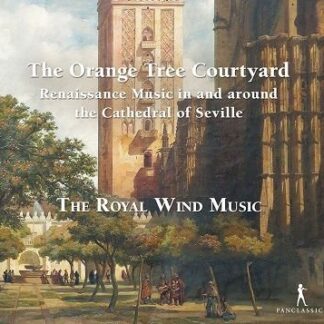 The Royal Wind Music - Orange Tree Courtyard - Renaissance Music In And Around The Cathedral Of Seville 1CD