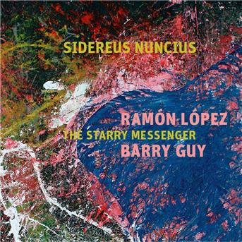 Ramon Lopez & Barry Guy - Sidereus Nuncius - The Starry Messenger 1CD