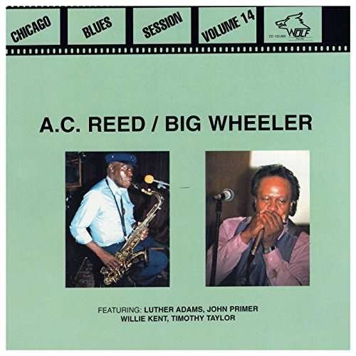 A.c. Reed / Big Wheeler - Chicago Blues Session. Vol. 14 1CD