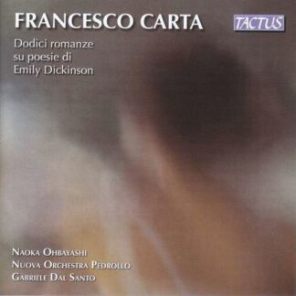 Nuova Orchestra Pedrollo / Ohbayashi, Naoka / Santo, Gabriele dal - Francesco Carta: Twelve Songs On Poems By Emily Dickinson 1CD