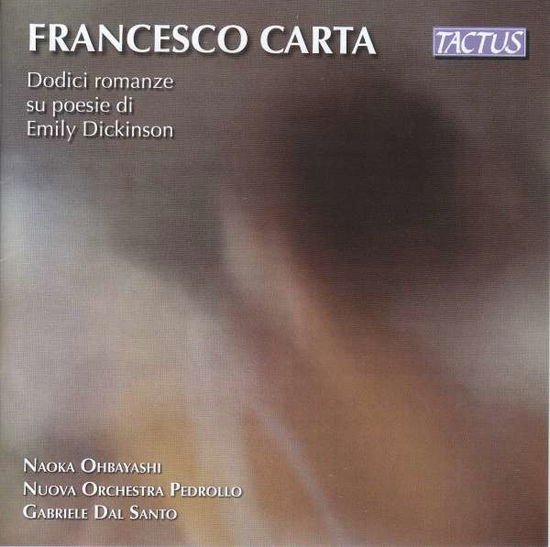 Nuova Orchestra Pedrollo / Ohbayashi, Naoka / Santo, Gabriele dal - Francesco Carta: Twelve Songs On Poems By Emily Dickinson 1CD