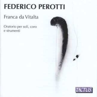Badiini, Paolo / Beneventi, Simone / Bigi, Jacopo / Boschi, Comaci / Cadel, Renato / Calzolari, Cristina / Colombo, Carlotta / Coro Kyronomia / Coro Vox Silvae / Fracchia, Stefano / Lega, Edoardo / Perotti, Federico / Piroli, Anna / Piva, Elena / Priviter - Federico Perotti: Franca da Vitalta oratorio for soloist choir and instruments 1CD