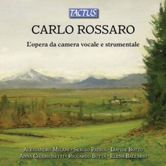 Ballario, Elena / Botta, Riccardo / Botto, Davide / Chierichetti, Anna / Milani, Alessandro / Patria, Sergio - Carlo Rossaro: The Vocal And Instrumental Chamber Music 2CD