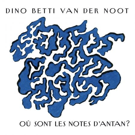Dino Betti Van Der Noot - Ou Sont Les Notes D'antan 1CD