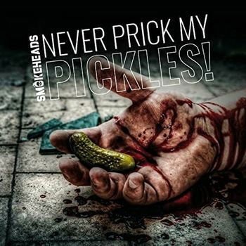 SMOKEHEADS Never Prick My Pickles CD