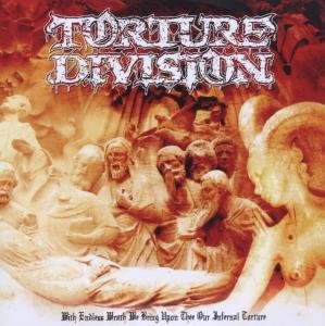 Torture Division - With Endless Wrath We Bring Upon Thee 1CD