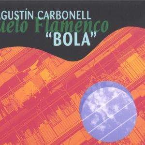 Agustin Carbonell El Bola - Vuelo Flamenco 1CD