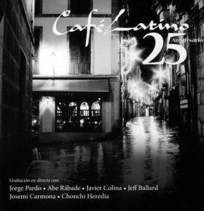 Pardo, Jorge / Rabade, Ade / Colina, Javier/ Ballard, Jeff - Cafe Latino. 25 Aniversario 1CD