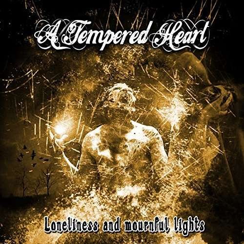 A Tempered Heart - Loneliness And Mournful Lights 1CD