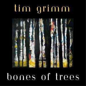 Tim Grimm - Bones Of Trees 1CD
