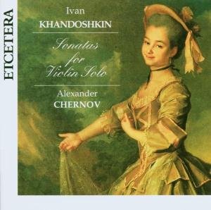Alexander Chernov - Khandoshkin: Sonatas For Violin Solo 1CD