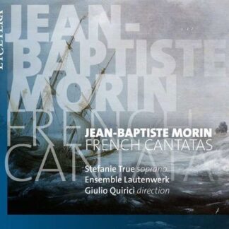Stefanie True / Ensemble Lautenwerk / Giulio Quirici - Jean-Baptiste Morin: French Cantatas 1CD