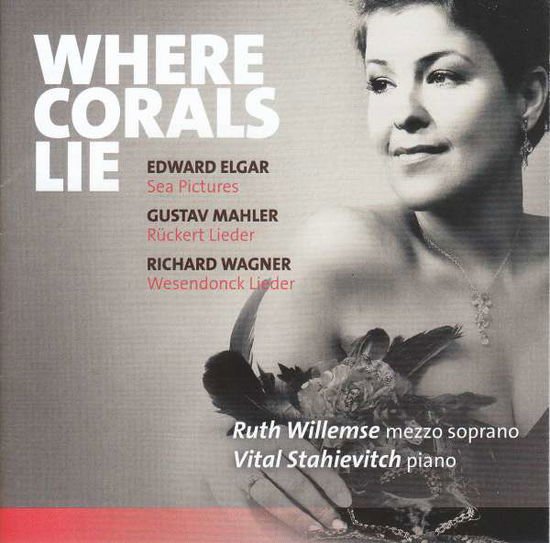 Ruth Willemse / Vital Stahievitch - Where Corals Lie - Elgar Sea Pictures Etc 1CD