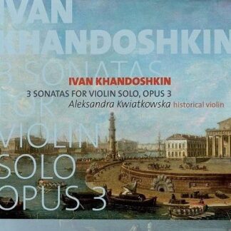 Aleksandra Kwiatkowska - Khandoshkin: 3 Sonatas for Violin Solo, Opus 3 1CD