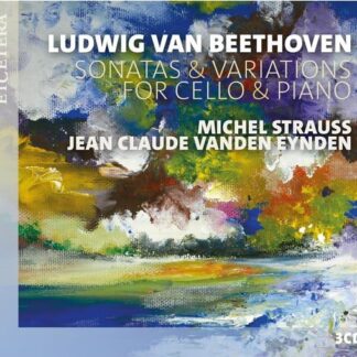 Michel Strauss & Jean-Claude Vanden Eynden - Beethoven: Sonatas & Variations For Cello & Piano 3CD